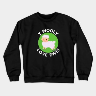 I Wooly Love Ewe | Sheep Pun Crewneck Sweatshirt